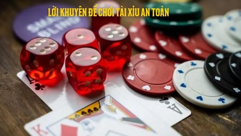Lời khuyên để chơi Tài Xỉu một cách an toàn